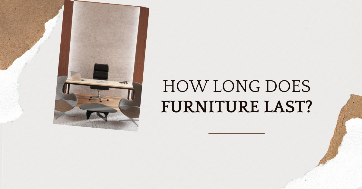 How Long Does Furniture Typically Last A Comprehensive Guide (1)