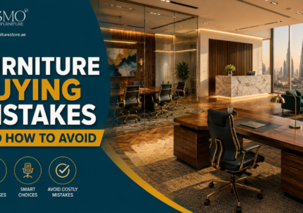 Furniture Buying Mistakes Dubai Businesses Make — And How To Avoid Every One